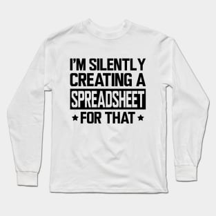 Spreadsheet - I'm silently creating a spreadsheet for that Long Sleeve T-Shirt